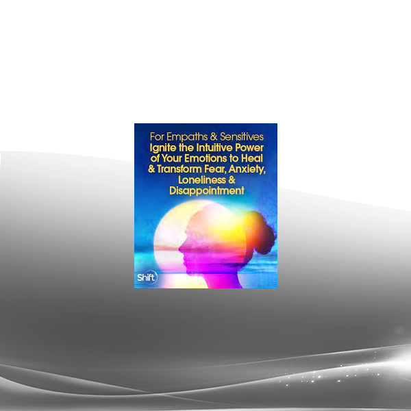 Judith Orlof - Ignite the Intuitive Power of Your Emotions to Heal & Transform Fear Anxiety Loneliness & Disappointment 2022