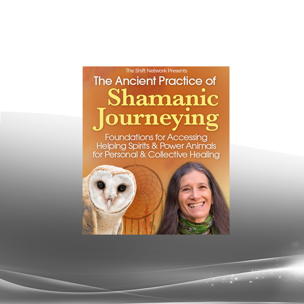 Sandra Ingerman - The Ancient Practice of Shamanic Journeying