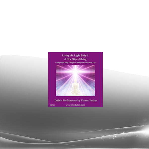 Duane and DaBen - A New Way of Being: Part 1 Using Light Body Energy to Transform Your Daily Life