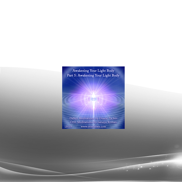 DaBen and Orin - Basic Awakening Your Light Body: Part 5 Awakening Your Light Body