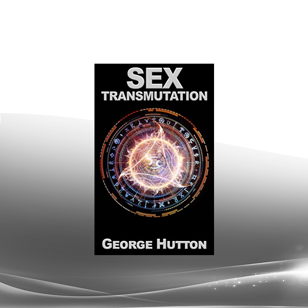 George Hutton - Sex Transmutation