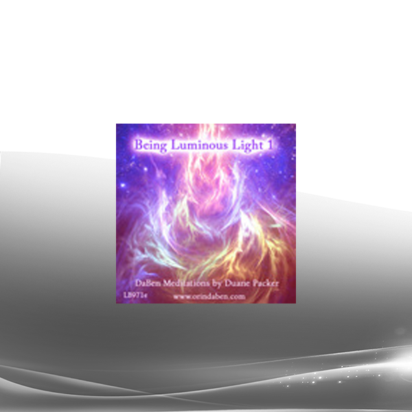 Duane and DaBen - Being Luminous Light: Part 1 Being