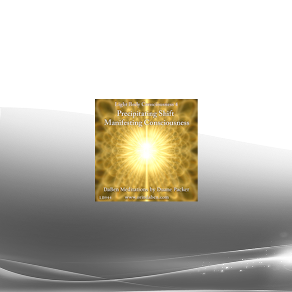 DaBen and Orin - DaBen's Light Body Consciousness Course: Level 4 Precipitating Shift Manifesting Consciousness
