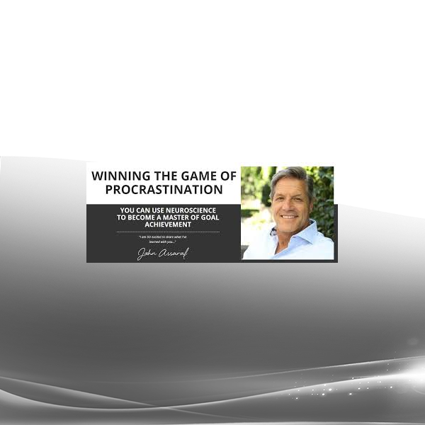 John Assaraf - Winning the Game of Procrastination