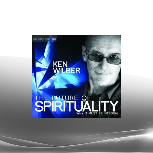 Ken Wilber - The Future Of Spirituality