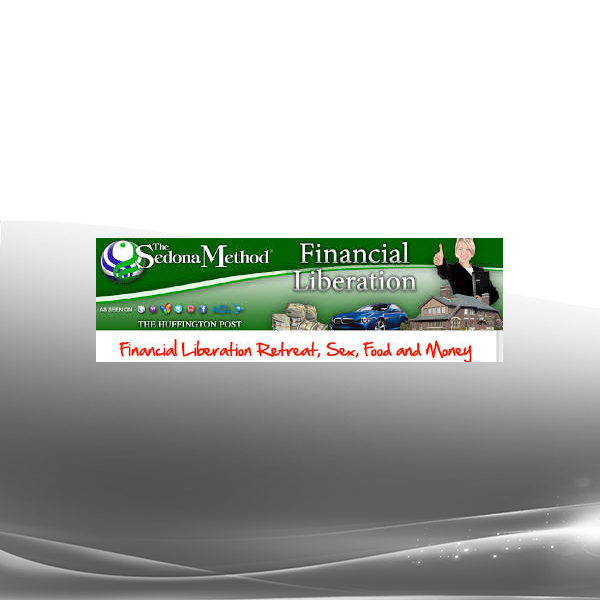Hale Dwoskin - Sedona Method - Financial Liberation (Sex Food & Money Retreat)