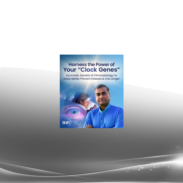 Dr. Suhas Kshirsagar - Harness the Power of Your "Clock Genes" 2024