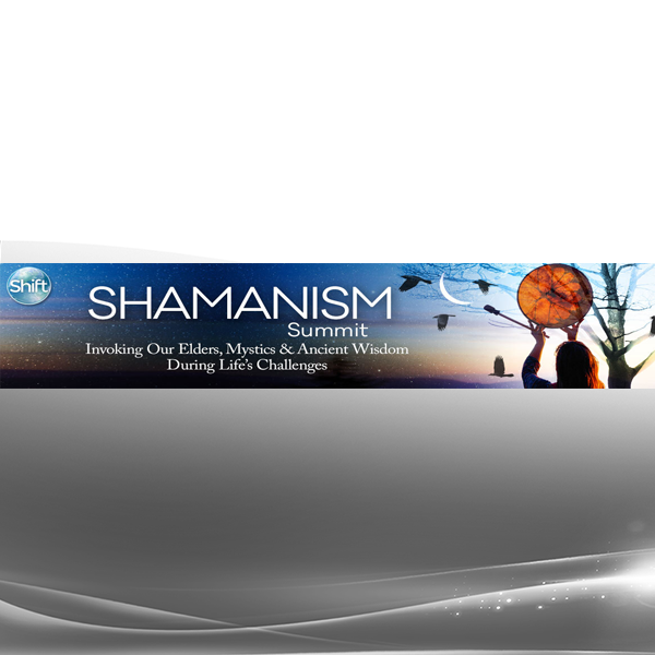 The Shift Network - Top Speakers From the Shamanic Wisdom Summit