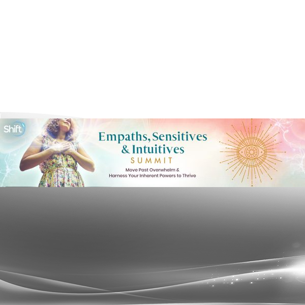 The Shift Network - Top 7 From the Empaths, Sensitives & Intuitives Summit