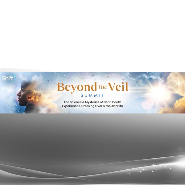 The Shift Network - 5 Sessions From the Beyond the Veil & Intuitive Medicine Summits