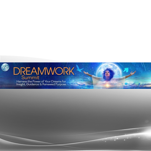 The Shift Network - Top 5 Sessions From the Dreamwork Summit