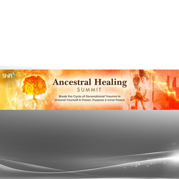 The Shift Network - Ancestral Healing Summit 2022