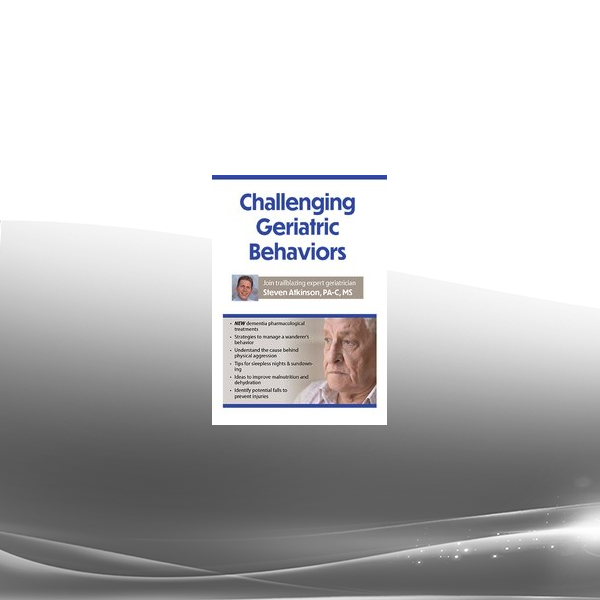 Steven Atkinson - Challenging Geriatric Behaviors