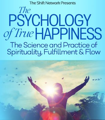 The Shift Network - Top Speakers From The Psychology of True Happiness