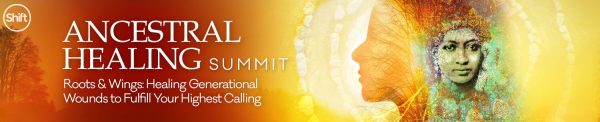 The Shift Network - 5 Sessions From the Ancestral Healing Summit